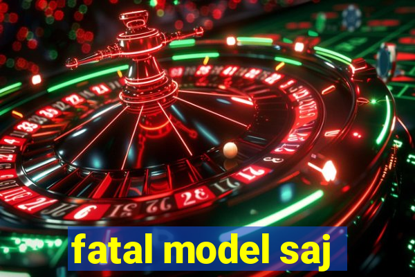 fatal model saj